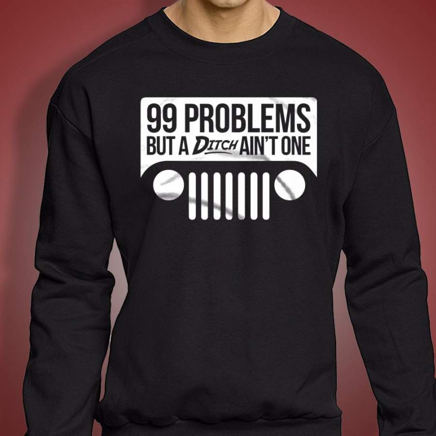 99-problems-but-a-ditch-aint-one-jeep-mens-sweatshirt