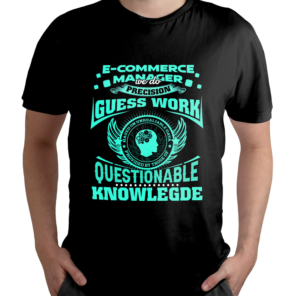 e-commerce-manager-we-do-precision-guess-work-based-on-questionable-knowlegde-ecommerce-manager-t-shirt