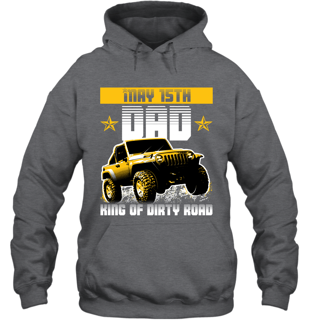 dad-king-of-dirty-road-jeep-birthday-may-15th-hoodie-sweatshirt-tee