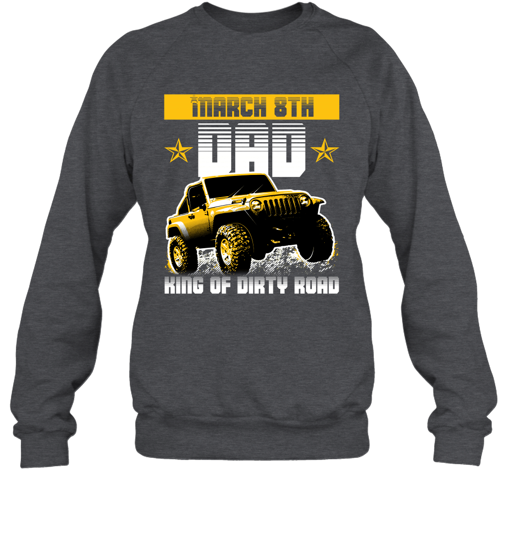 dad-king-of-dirty-road-jeep-birthday-march-8th-crewneck-sweatshirt-tee