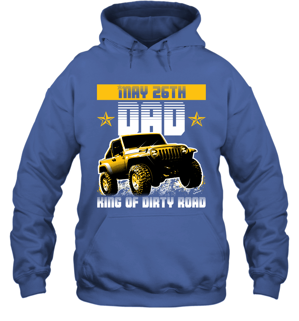 dad-king-of-dirty-road-jeep-birthday-may-26th-hoodie-sweatshirt-tee