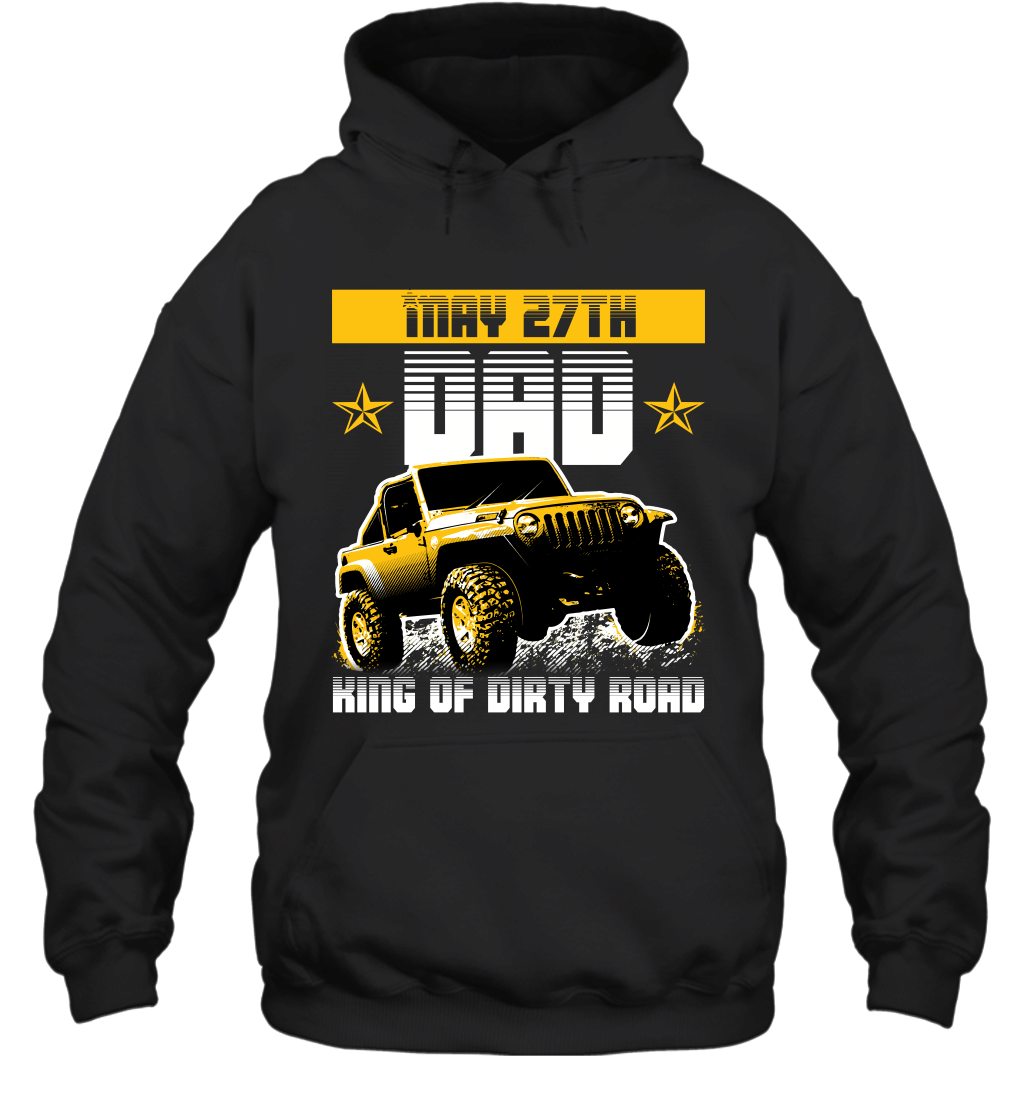 dad-king-of-dirty-road-jeep-birthday-may-27th-hoodie-sweatshirt-tee