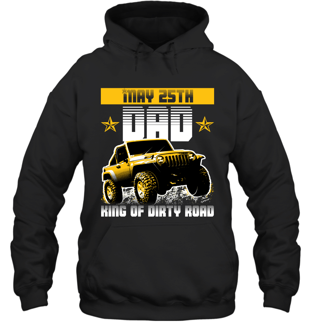 dad-king-of-dirty-road-jeep-birthday-may-25th-hoodie-sweatshirt-tee