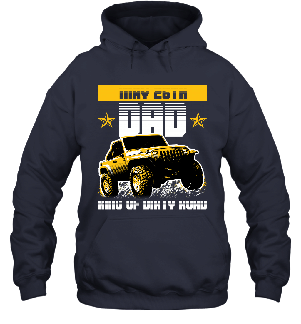 dad-king-of-dirty-road-jeep-birthday-may-26th-hoodie-sweatshirt-tee