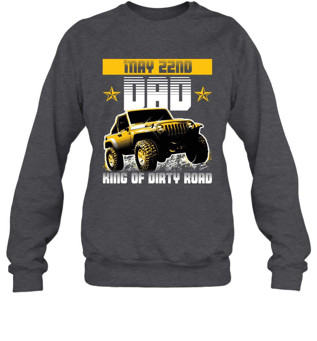 dad-king-of-dirty-road-jeep-birthday-may-22nd-crewneck-sweatshirt-tee