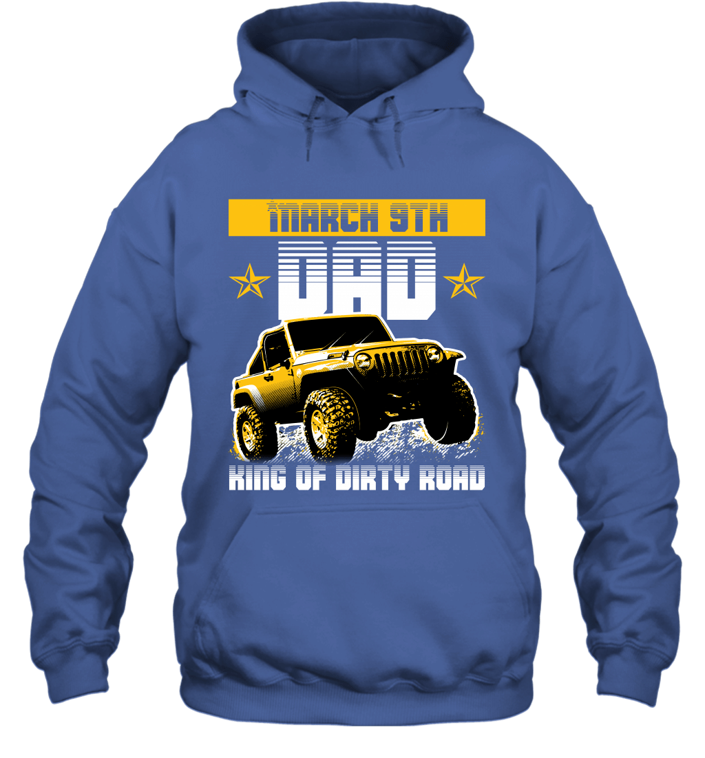dad-king-of-dirty-road-jeep-birthday-march-9th-hoodie-sweatshirt-tee