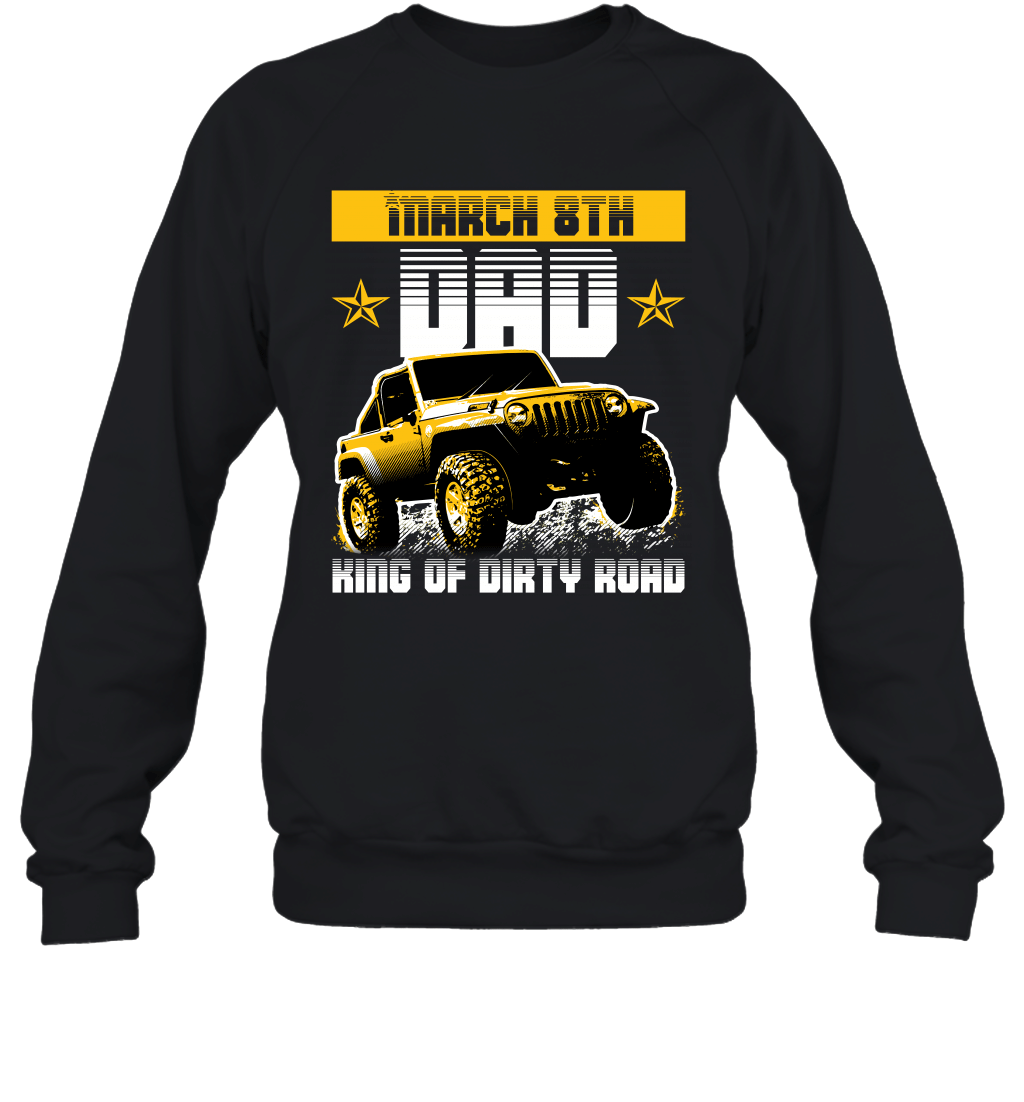 dad-king-of-dirty-road-jeep-birthday-march-8th-crewneck-sweatshirt-tee