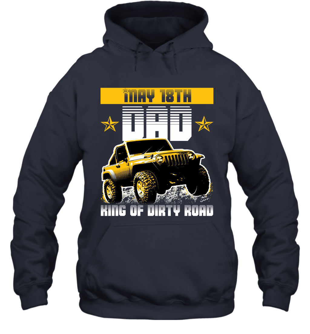 dad-king-of-dirty-road-jeep-birthday-may-18th-hoodie-sweatshirt-tee